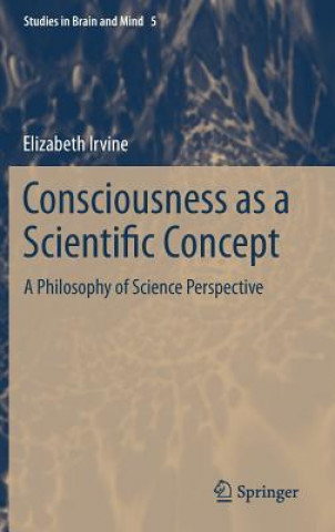 Kniha Consciousness as a Scientific Concept Elizabeth Irvine