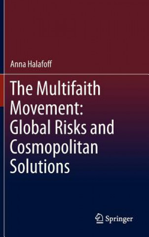 Könyv Multifaith Movement: Global Risks and Cosmopolitan Solutions Anna Halafoff