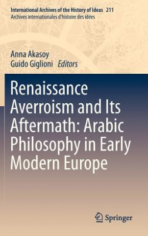 Kniha Renaissance Averroism and Its Aftermath: Arabic Philosophy in Early Modern Europe Anna Akasoy