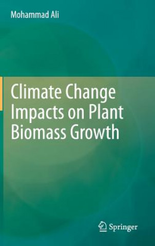 Książka Climate Change Impacts on Plant Biomass Growth Mohammad Ali