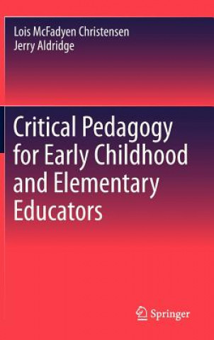 Book Critical Pedagogy for Early Childhood and Elementary Educators Lois McFadyen Christensen