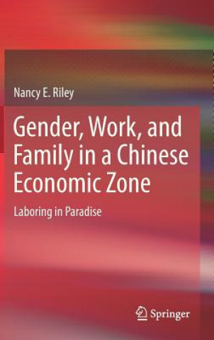 Kniha Gender, Work, and Family in a Chinese Economic Zone Nancy E. Riley