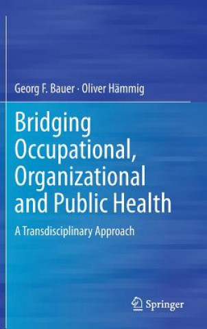 Carte Bridging Occupational, Organizational and Public Health Georg F. Bauer