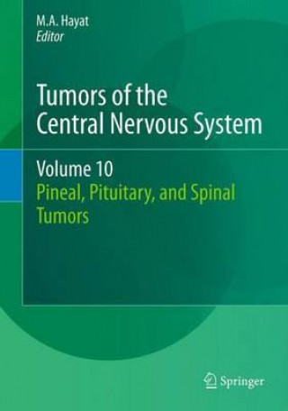 Knjiga Tumors of the Central Nervous System, Volume 10 M. A. Hayat