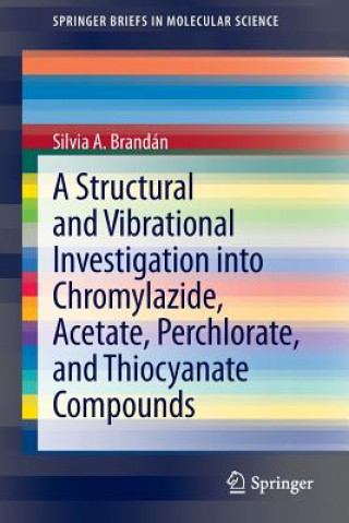 Knjiga Structural and Vibrational Investigation into Chromylazide, Acetate, Perchlorate, and Thiocyanate Compounds Silvia A. Brandán