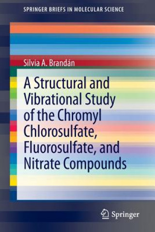Könyv Structural and Vibrational Study of the Chromyl Chlorosulfate, Fluorosulfate, and Nitrate Compounds Silvia A. Brandán
