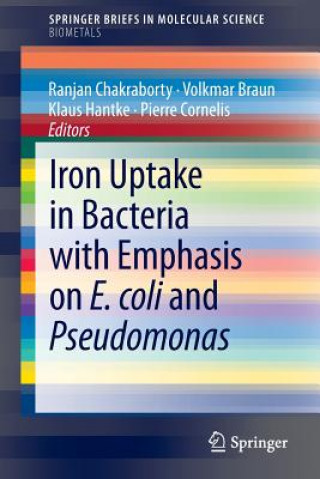 Kniha Iron Uptake in Bacteria with Emphasis on E. coli and Pseudomonas Ranjan Chakraborty
