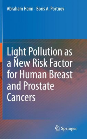 Книга Light Pollution as a New Risk Factor for Human Breast and Prostate Cancers Abraham Haim