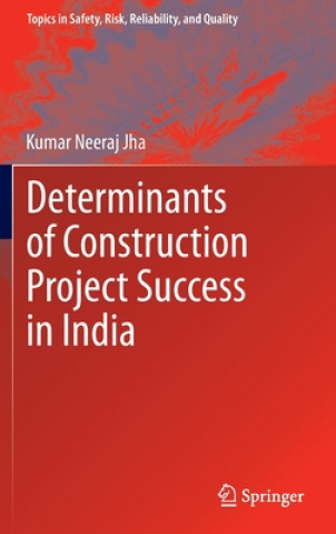 Knjiga Determinants of Construction Project Success in India Kumar Neeraj Jha