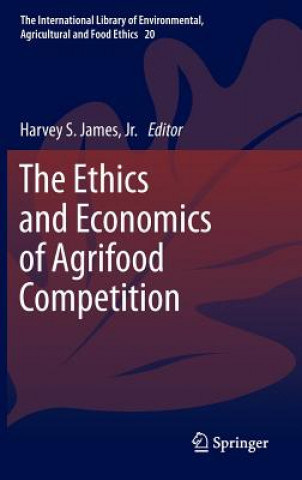 Kniha Ethics and Economics of Agrifood Competition Harvey S. James