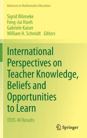 Knjiga International Perspectives on Teacher Knowledge, Beliefs and Opportunities to Learn Sigrid Blömeke