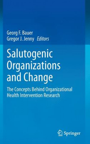 Книга Salutogenic organizations and change Georg F. Bauer