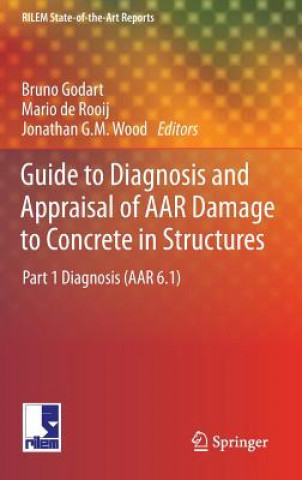 Kniha Guide to Diagnosis and Appraisal of AAR Damage to Concrete in Structures Bruno Godart