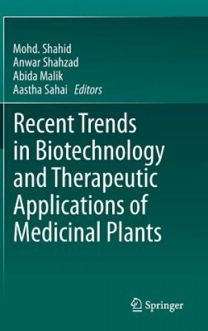 Carte Recent Trends in Biotechnology and Therapeutic Applications of Medicinal Plants Mohd. Shahid