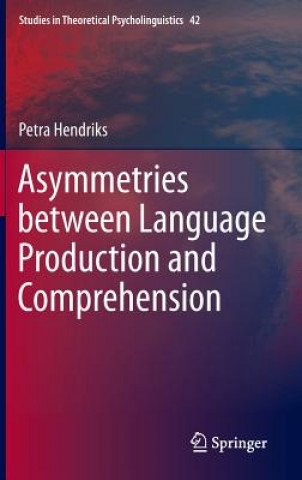 Könyv Asymmetries between Language Production and Comprehension Petra Hendriks