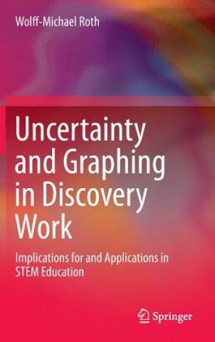 Livre Uncertainty and Graphing in Discovery Work Wolff-Michael Roth