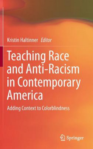 Knjiga Teaching Race and Anti-Racism in Contemporary America Kristin Haltinner