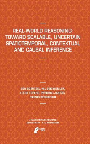 Książka Real-World Reasoning: Toward Scalable, Uncertain Spatiotemporal,  Contextual and Causal Inference Ben Goertzel