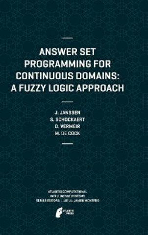 Kniha Answer Set Programming for Continuous Domains: A Fuzzy Logic Approach Jeroen Janssen