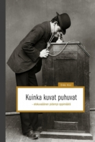 Carte Kuinka kuvat puhuvat Erkki Kivi