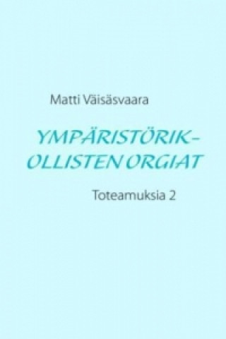 Kniha Ympäristörikollisten orgiat Matti Väisäsvaara