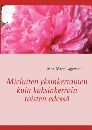 Książka Mieluiten yksinkertainen kuin kaksinkerroin toisten edessa Aina-Maria Lagerstedt