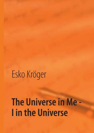 Könyv Universe in Me - I in the Universe Esko Kröger
