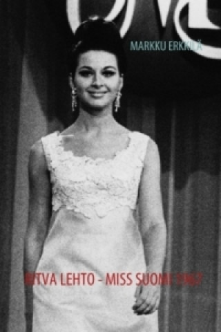 Könyv Ritva Lehto - Miss Suomi 1967 Markku Erkkilä