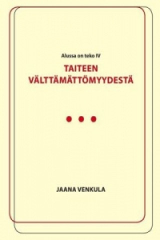 Könyv Taiteen välttämättömyydestä Jaana Venkula