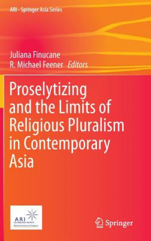 Knjiga Proselytizing and the Limits of Religious Pluralism in Contemporary Asia Juliana Finucane