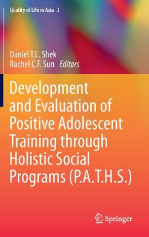 Kniha Development and Evaluation of Positive Adolescent Training through Holistic Social Programs (P.A.T.H.S.) Daniel T. L. Shek