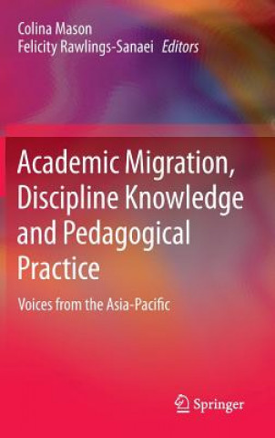 Knjiga Academic Migration, Discipline Knowledge and Pedagogical Practice Felicity Rawlings-Sanaei