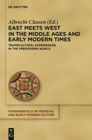 Knjiga East Meets West in the Middle Ages and Early Modern Times Albrecht Classen