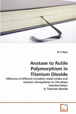 Könyv Anatase to Rutile Polymorphism in Titanium Dioxide S. Riyas