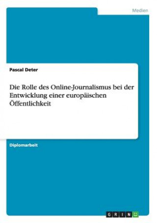 Könyv Rolle des Online-Journalismus bei der Entwicklung einer europaischen OEffentlichkeit Pascal Deter