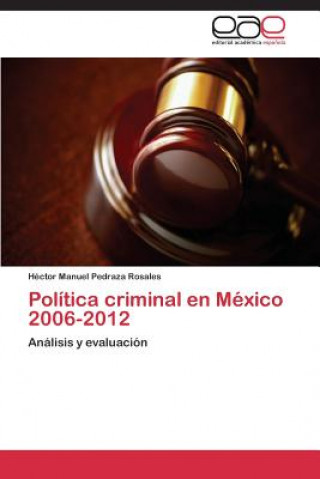 Kniha Politica Criminal En Mexico 2006-2012 Héctor Manuel Pedraza Rosales