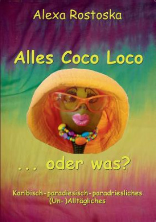 Kniha Alles Coco loco ...oder was? Alexa Rostoska
