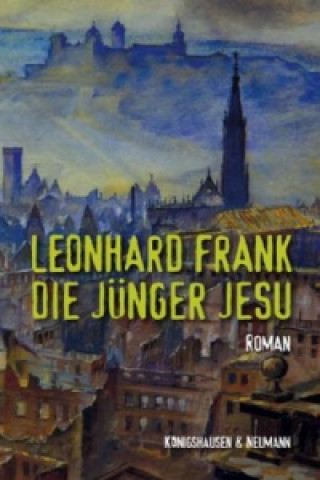 Książka Die Jünger Jesu Leonhard Frank