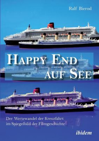 Könyv Happy End auf See. Der Wertewandel der Kreuzfahrt im Spiegelbild der Filmgeschichte. Ralf Bierod