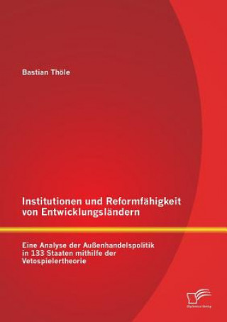 Könyv Institutionen und Reformfahigkeit von Entwicklungslandern Bastian Thöle