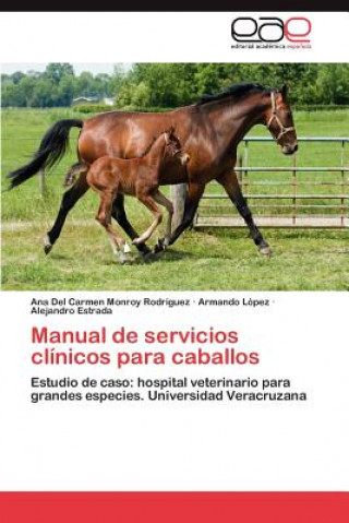 Könyv Manual de Servicios Clinicos Para Caballos Ana Del Carmen Monroy Rodríguez