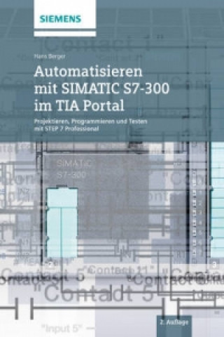 Carte Automatisieren mit SIMATIC S7-300 im TIA Portal - Projektieren, Programmieren und Testen mit STEP 7 Professional Hans Berger