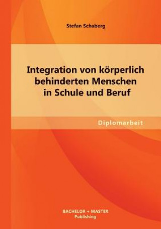 Buch Integration von koerperlich behinderten Menschen in Schule und Beruf Stefan Schaberg