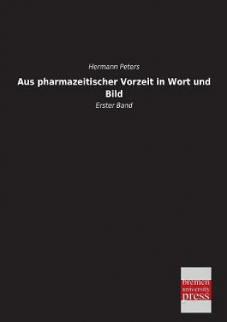 Книга Aus Pharmazeitischer Vorzeit in Wort Und Bild Hermann Peters