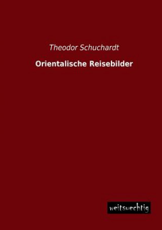 Kniha Orientalische Reisebilder Theodor Schuchardt