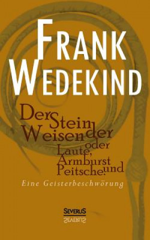 Knjiga Stein der Weisen oder Laute, Armbrust und Peitsche. Eine Geisterbeschwoerung Frank Wedekind