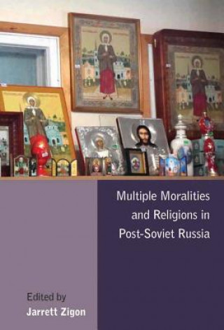 Книга Multiple Moralities and Religions in Post-Soviet Russia Jarrett Zigon