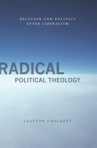 Książka Radical Political Theology Clayton Crockett