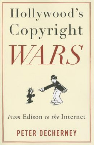 Carte Hollywood's Copyright Wars Peter Decherney