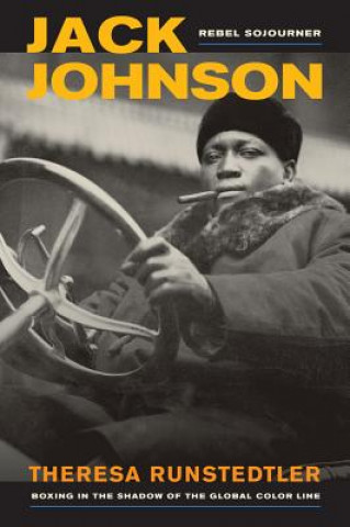 Książka Jack Johnson, Rebel Sojourner Theresa Runstedtler